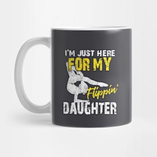 I'm Just Here For My Flippin' Daughter - Funny Gymnastics Mom & Dad Gift Mug